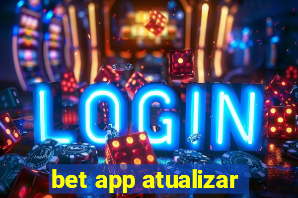 bet app atualizar